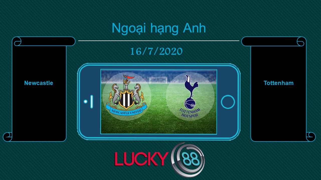 LUCKY88 Newcastle United vs Tottenham  , Tip bóng đá miễn phí ngày 16/07/2020