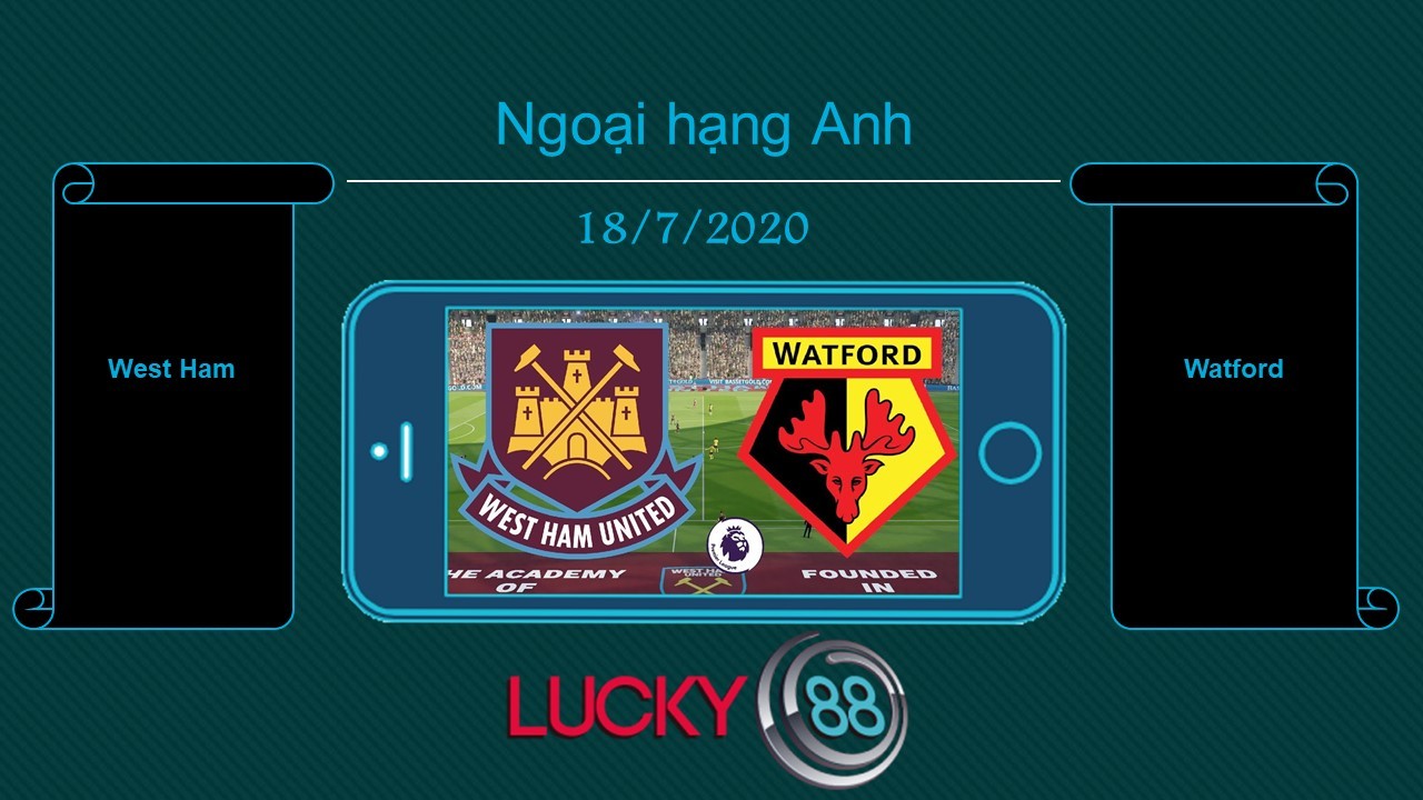LUCKY88 West Ham United vs Watford  , Tip bóng đá miễn phí ngày 18/07/2020