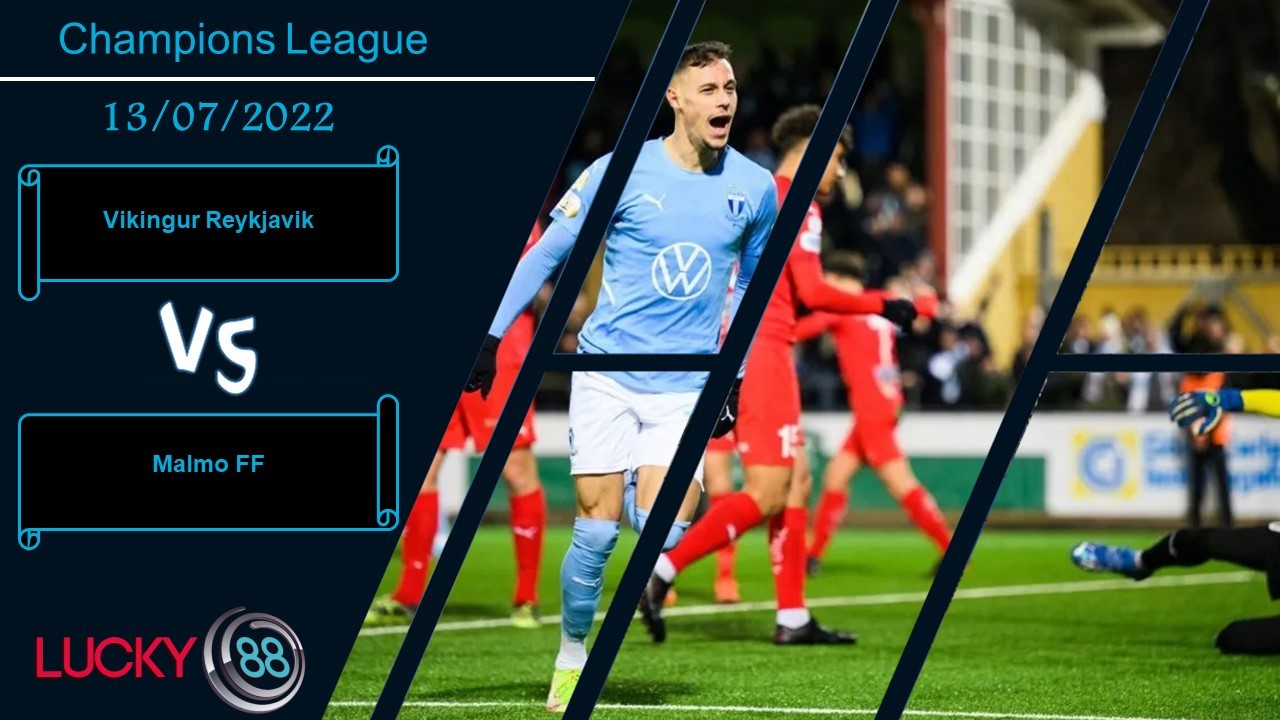 LUCKY88 Vikingur Reykjavik vs Malmo FF , Nhận định bóng đá 13/07/2022, Ngập tràn bàn thắng