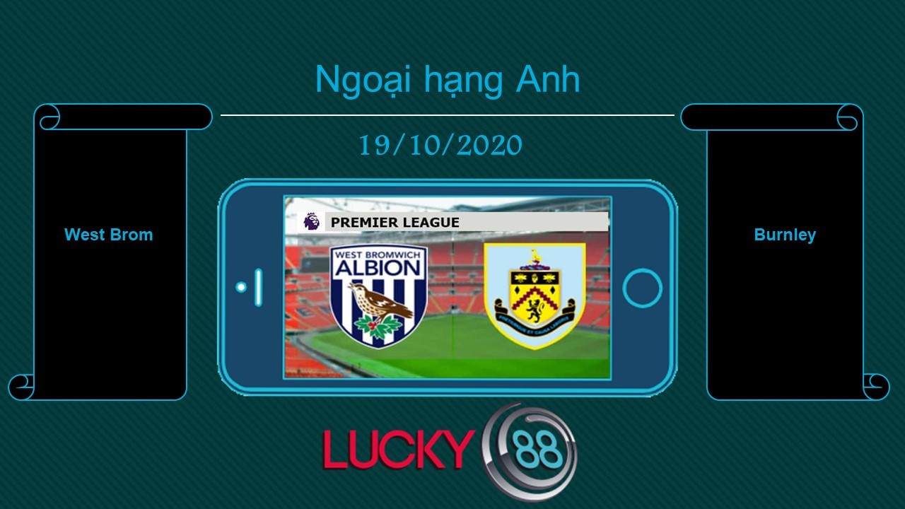 LUCKY88 West Brom vs Burnley , Tip bóng đá miễn phí ngày 19/10/2020