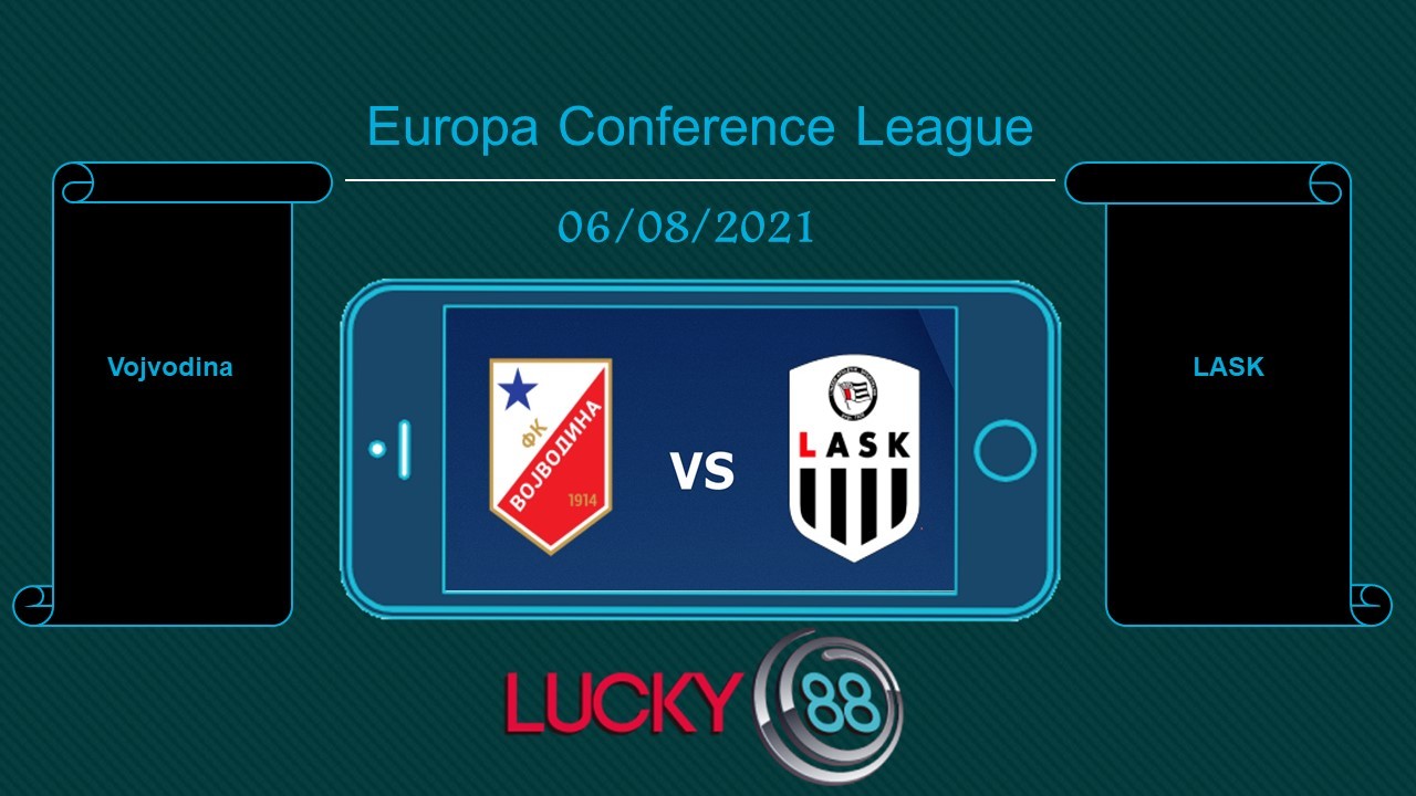 LUCKY88 Vojvodina vs LASK , Tip bóng đá miễn phí ngày 06/08/2021