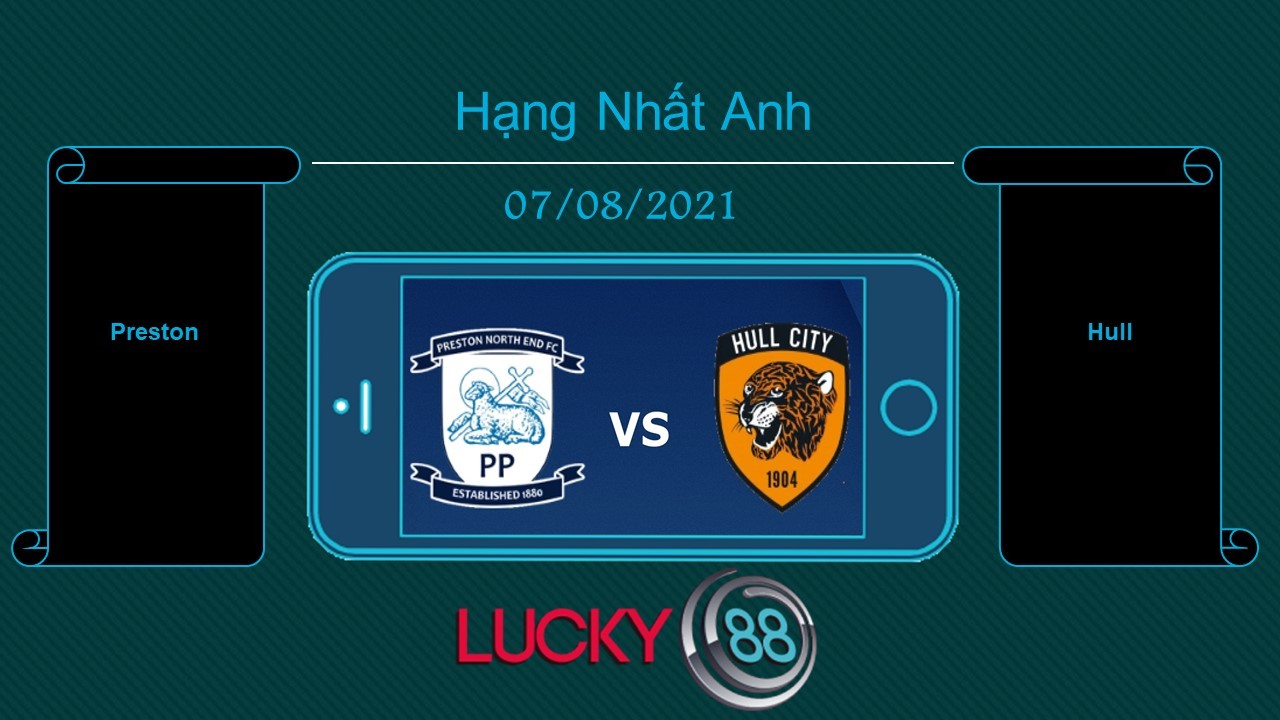LUCKY88 Preston vs Hull , Tip bóng đá miễn phí ngày 07/08/2021