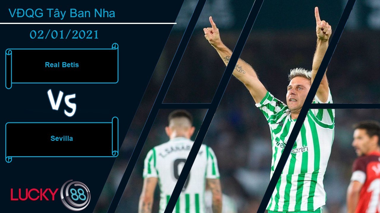 LUCKY88 Real Betis vs Sevilla , Nhận định bóng đá 02/01/2021, Thử thách tìm tới