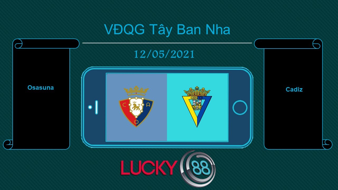 LUCKY88 Osasuna vs Cadiz , Tip bóng đá miễn phí ngày 12/05/2021