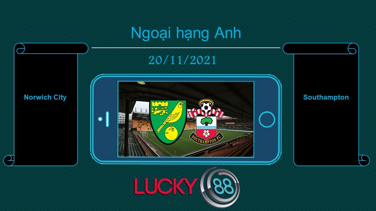LUCKY88 Norwich City vs Southampton , Tip bóng đá miễn phí ngày 20/11/2021