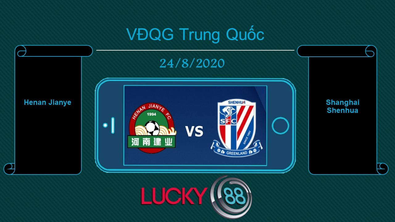 LUCKY88 Henan Jianye vs Shanghai Shenhua , Tip bóng đá miễn phí ngày 24/08/2020