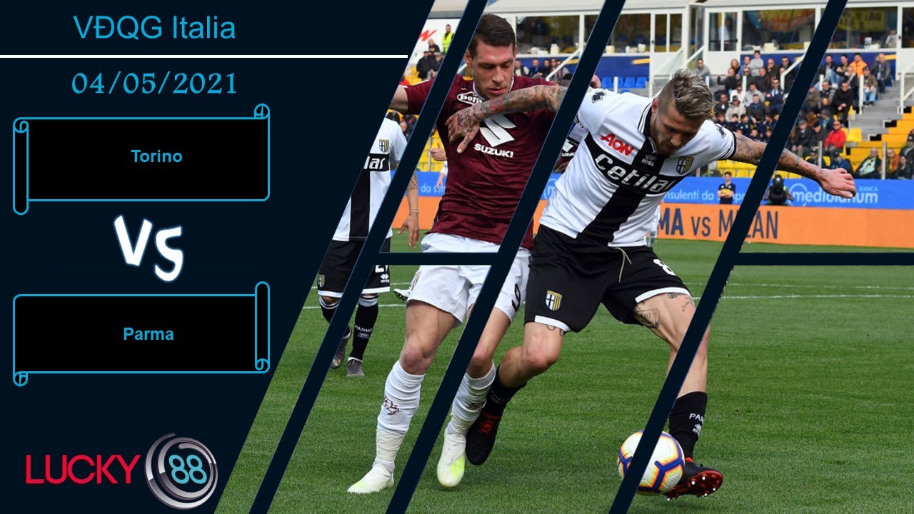 LUCKY88 Torino vs Parma , Nhận định bóng đá 04/05/2021, Nắm bắt thời cơ