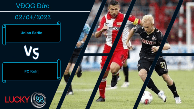LUCKY88 Union Berlin vs FC Koln , Nhận định bóng đá 31/03/2022, Tận dụng triệt để
