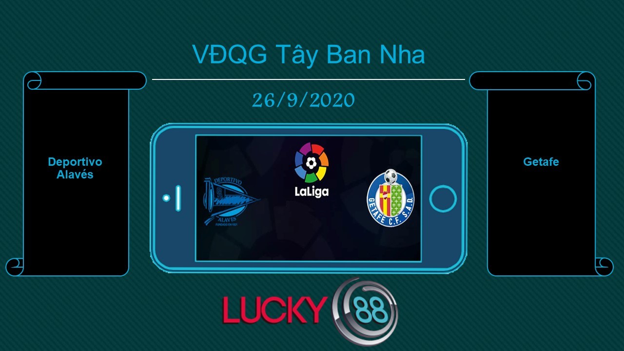 LUCKY88 Deportivo Alavés vs Getafe , Tip bóng đá miễn phí ngày 26/09/2020