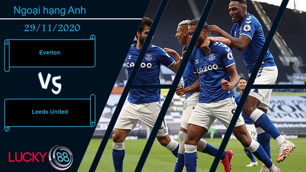 LUCKY88 Everton vs Leeds United , Nhận định bóng đá 29/11/2020, Phát huy khả năng