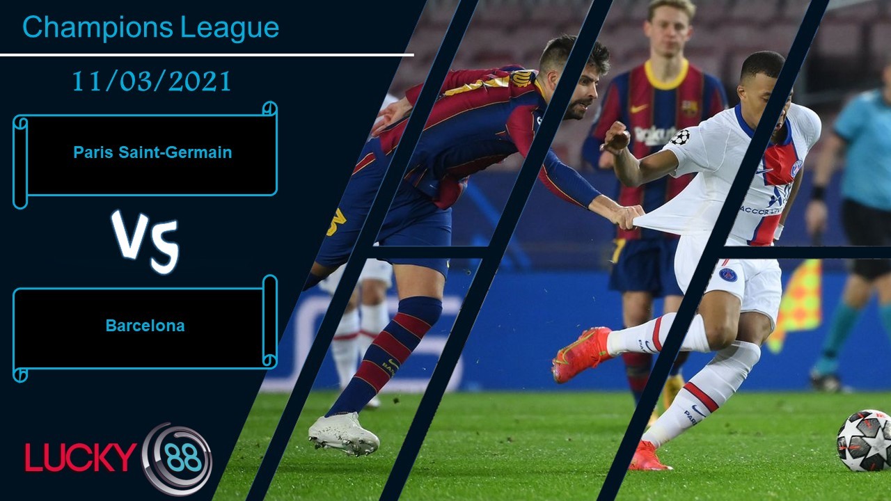 LUCKY88 Paris Saint-Germain vs Barcelona , Nhận định bóng đá 11/03/2021, Bài toán quá khó