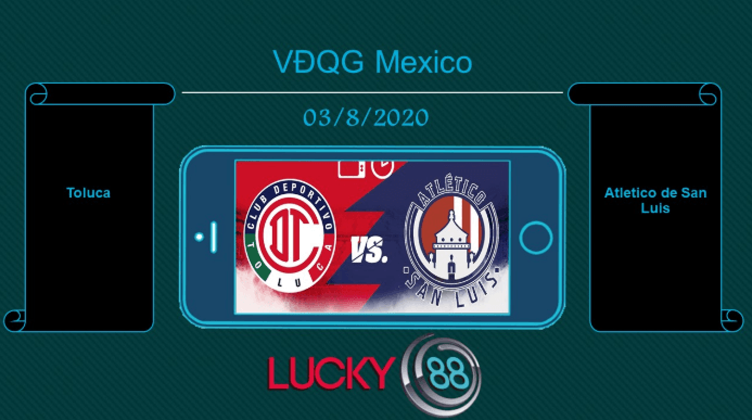 LUCKY88 Toluca vs Atlético de San Luis , Tip bóng đá miễn phí ngày 03/08/2020