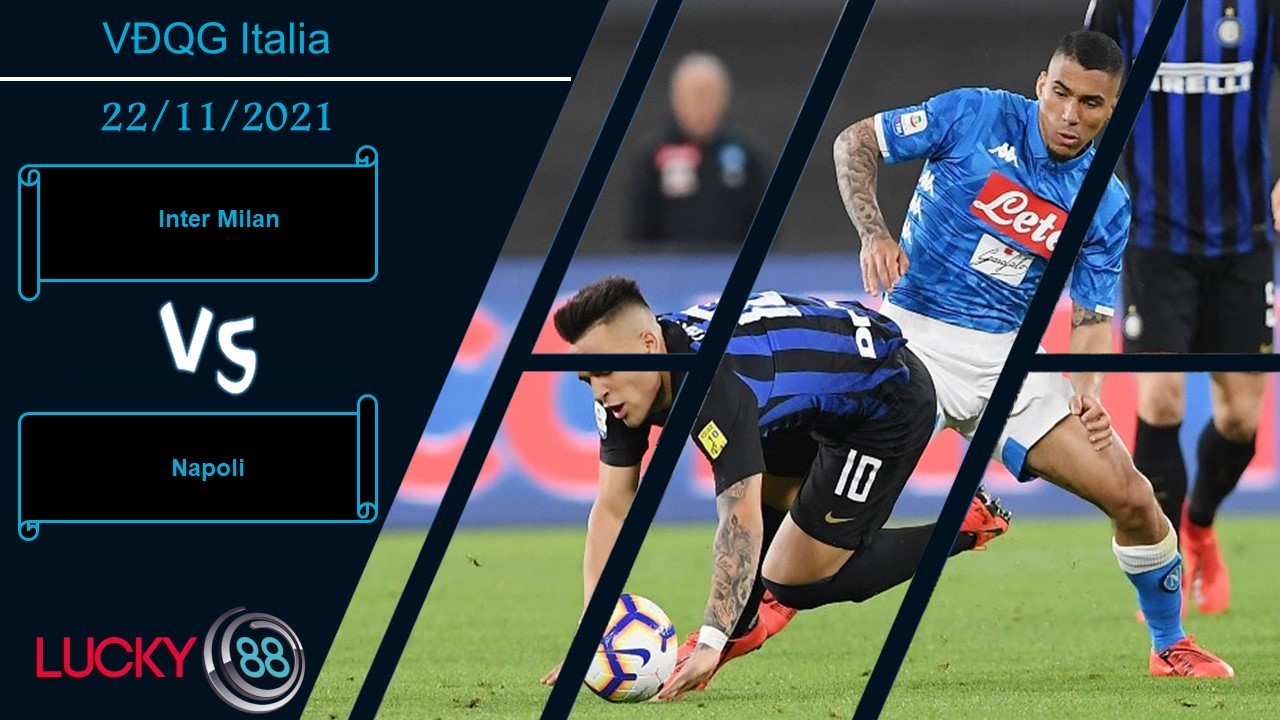 LUCKY88 Inter Milan vs Napoli, Nhận định bóng đá 22/11/2021, Bất phân thắng bại