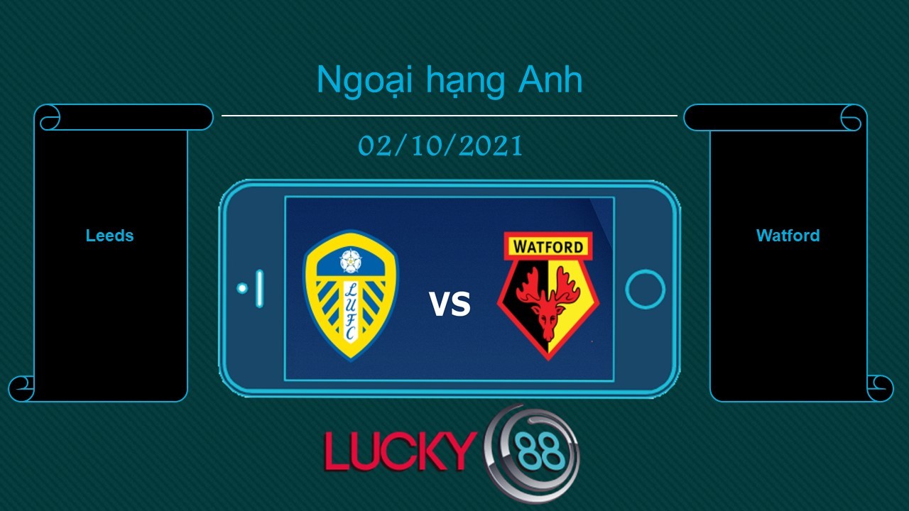 LUCKY88 Leeds vs Watford , Tip bóng đá miễn phí ngày 02/10/2021