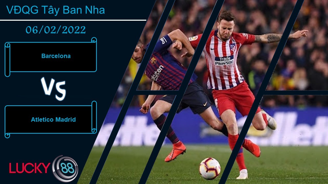 LUCKY88 Barcelona vs Atletico Madrid, Nhận định bóng đá 06/02/2022, Chen vào top 4