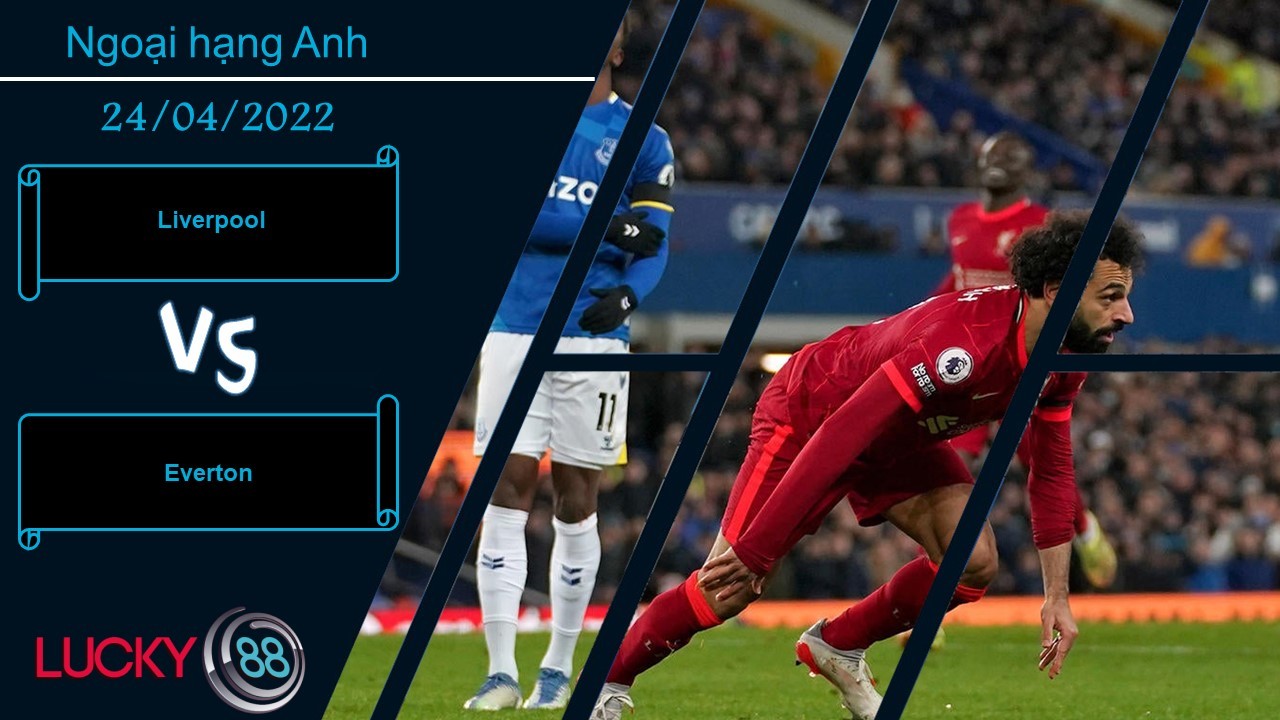 LUCKY88 Liverpool vs Everton , Nhận định bóng đá 24/04/2022, Khác biệt đẳng cấp