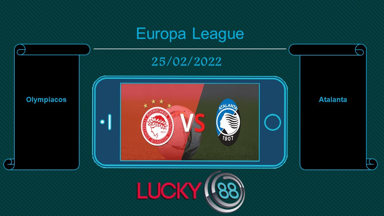 LUCKY88 Olympiacos vs Atalanta , Tip bóng đá miễn phí ngày 25/02/2022