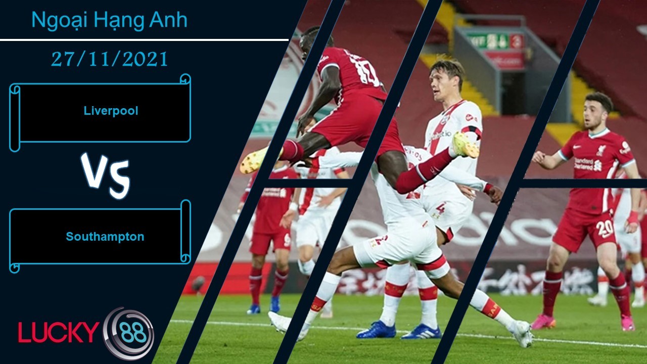 LUCKY88 Liverpool vs Southampton, Nhận định bóng đá 27/11/2021, Bám đuổi ngôi đầu
