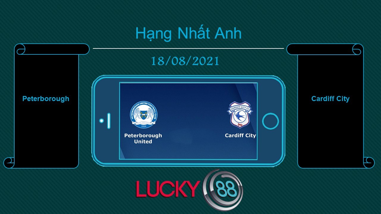 LUCKY88 Peterborough vs Cardiff City , Tip bóng đá miễn phí ngày 18/08/2021