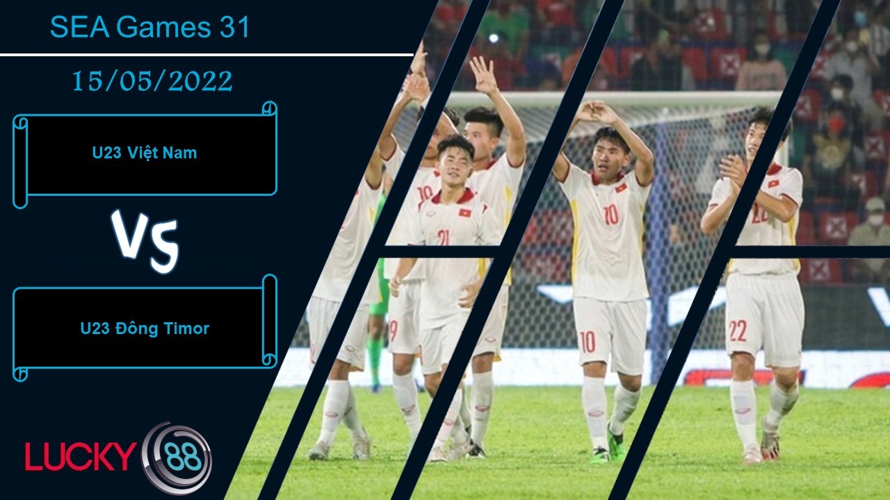 LUCKY88 U23 Việt Nam vs U23 Đông Timor , Nhận định bóng đá 15/05/2022, Không nên chủ quan