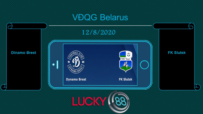 LUCKY88 Dinamo Brest vs FK Slutsk , Tip bóng đá miễn phí ngày 12/08/2020
