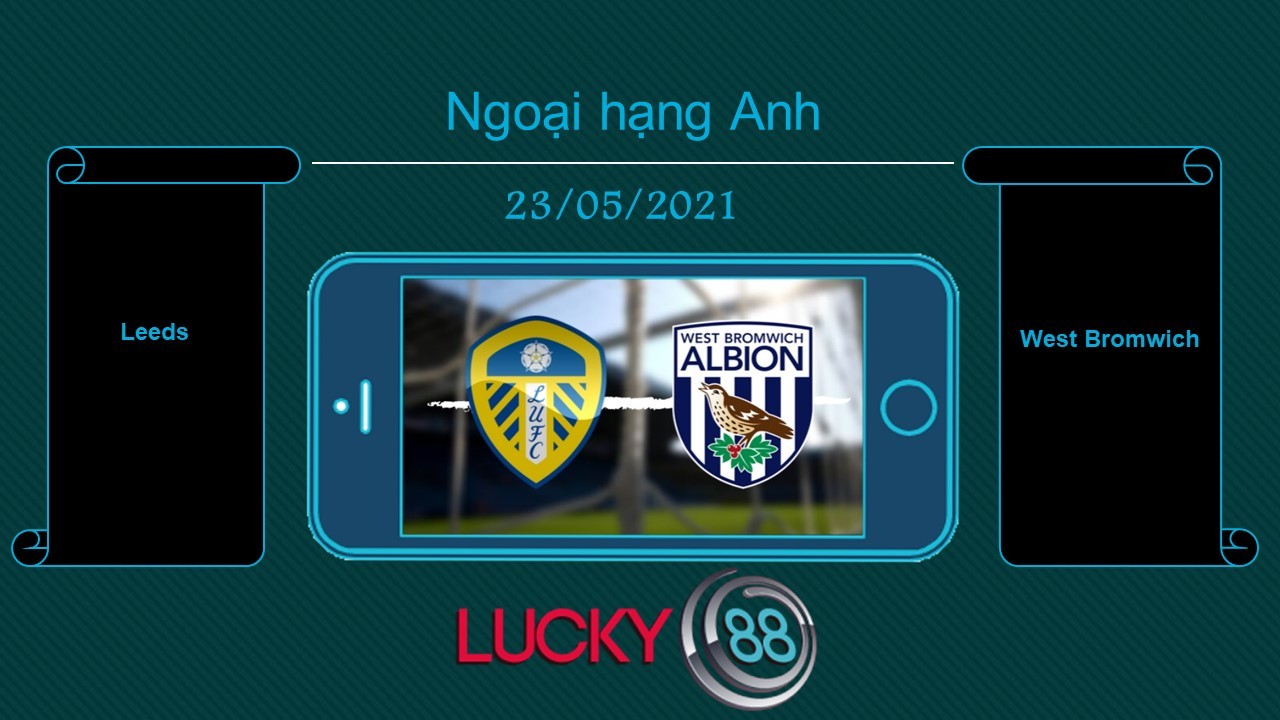 LUCKY88 Leeds vs West Bromwich , Tip bóng đá miễn phí ngày 23/05/2021