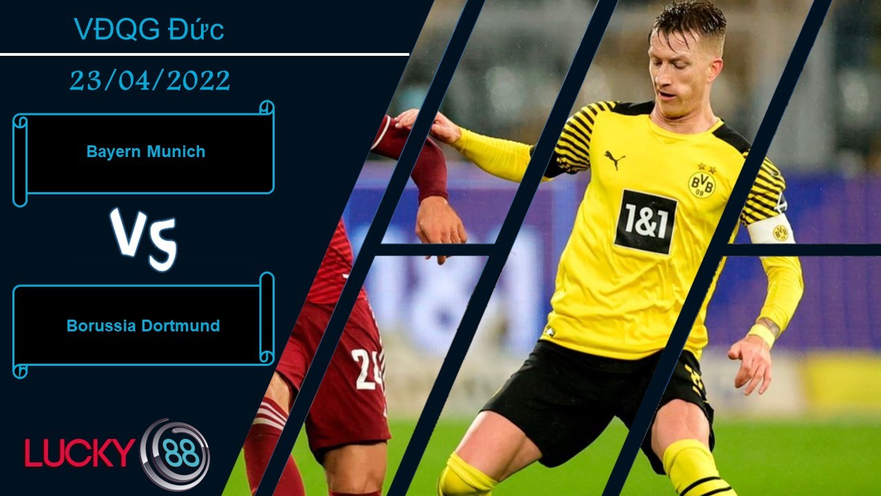 LUCKY88 Bayern Munich vs Borussia Dortmund , Nhận định bóng đá 23/04/2022, Đi dễ khó về