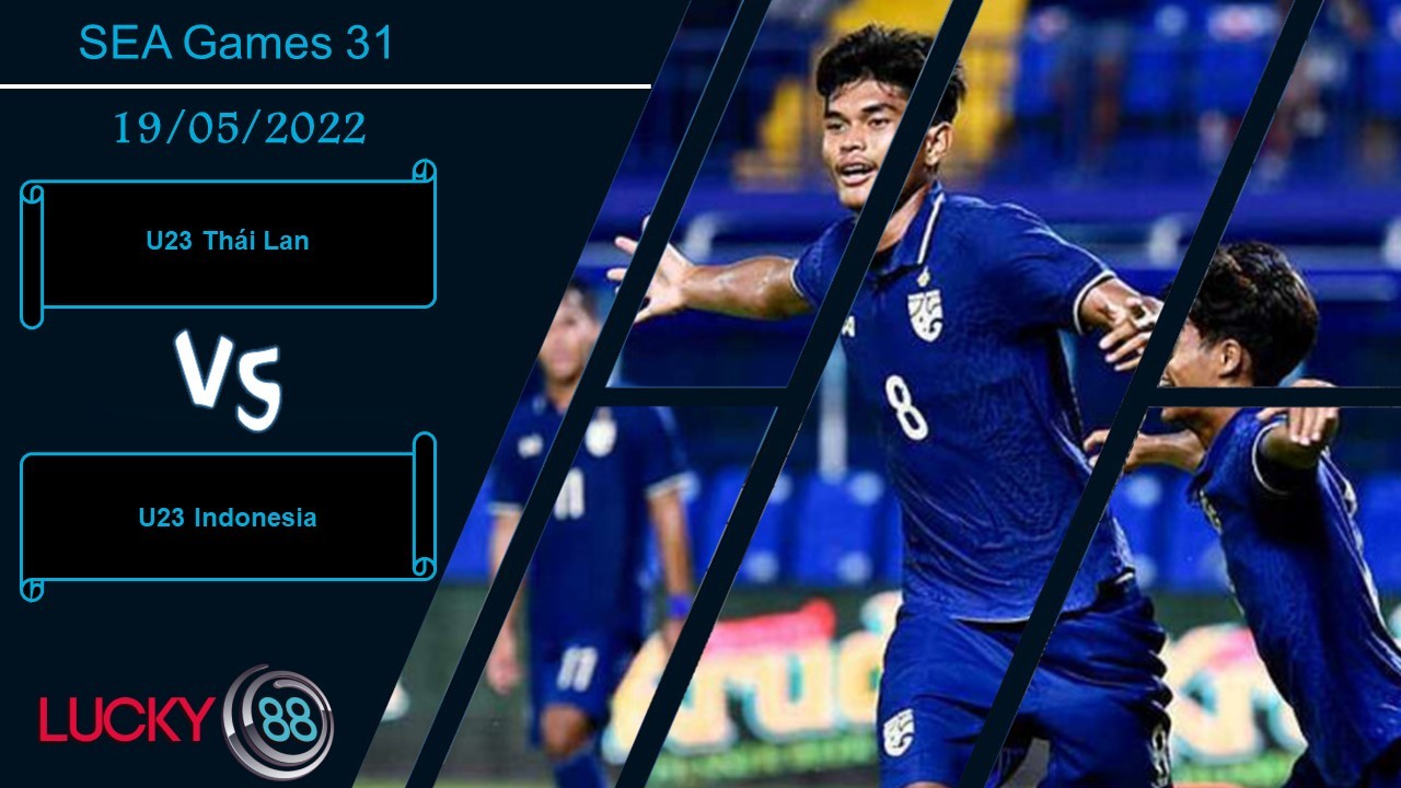 LUCKY88 U23 Thái Lan vs U23 Indonesia, Nhận định bóng đá 19/05/2022, Xứng danh ông lớn