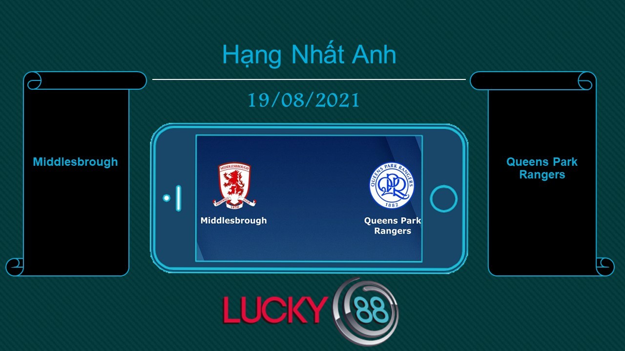 LUCKY88 Middlesbrough vs Queens Park Rangers , Tip bóng đá miễn phí ngày 19/08/2021