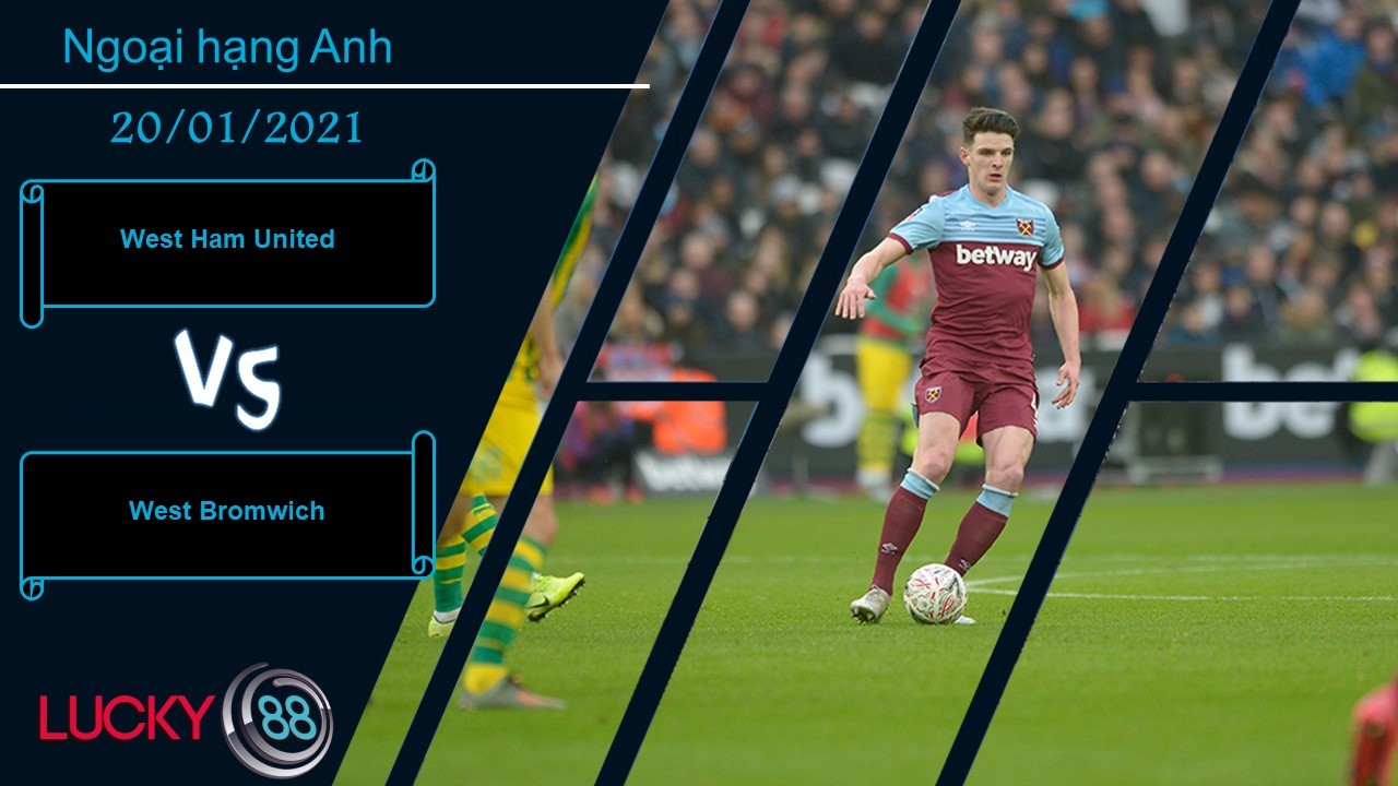 LUCKY88 West Ham United vs West Bromwich , Nhận định bóng đá 20/01/2021, Tinh thần phấn khích