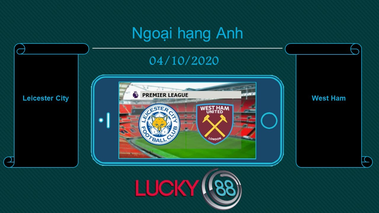 LUCKY88 Leicester City vs West Ham , Tip bóng đá miễn phí ngày 04/10/2020