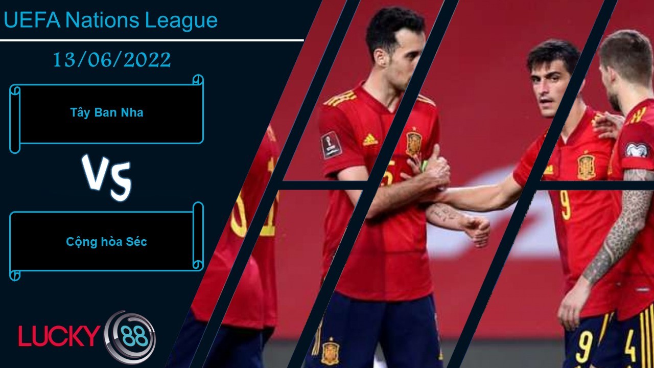LUCKY88 Tây Ban Nha vs Cộng hòa Séc , Nhận định bóng đá 13/06/2022, Đối thủ ưa thích