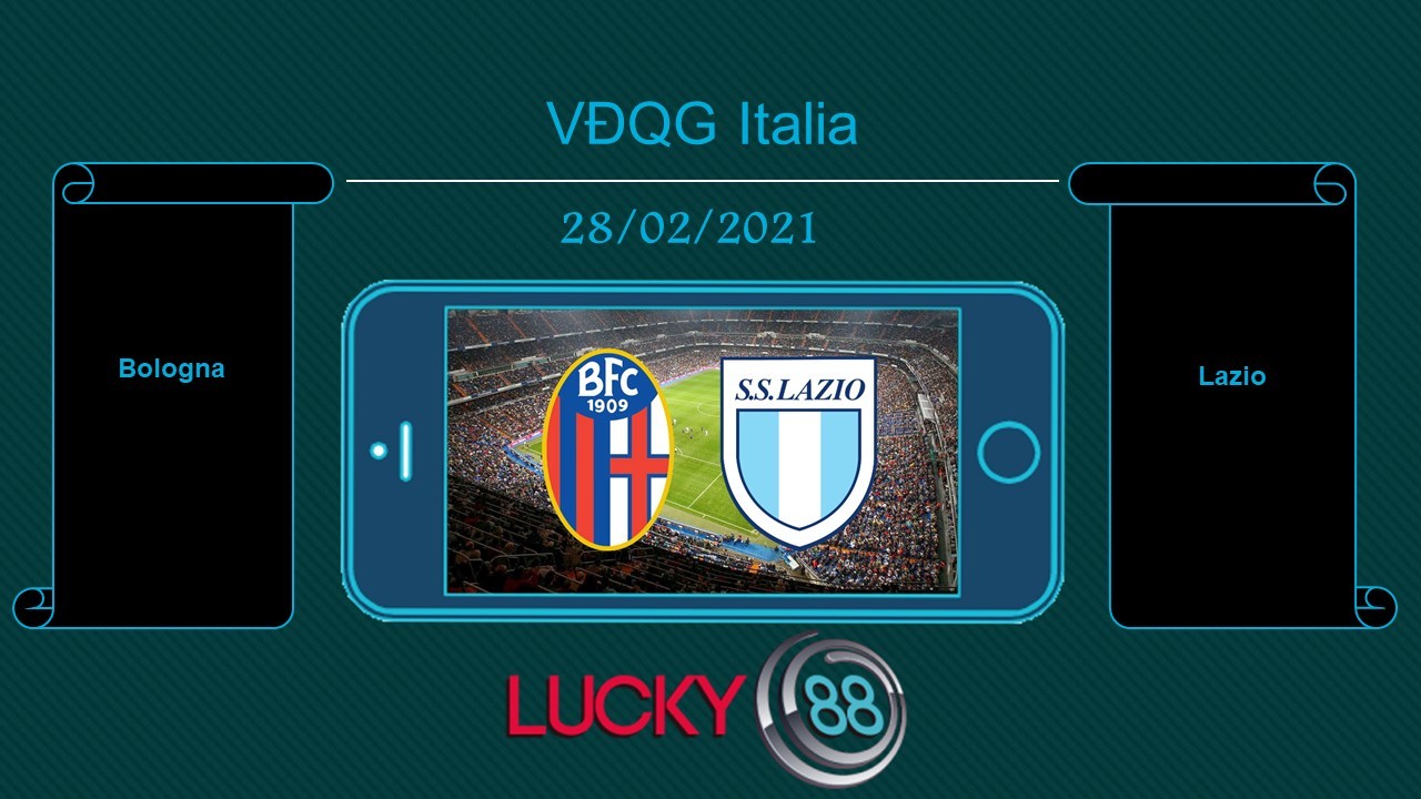 LUCKY88 Bologna vs Lazio , Tip bóng đá miễn phí ngày 28/02/2021