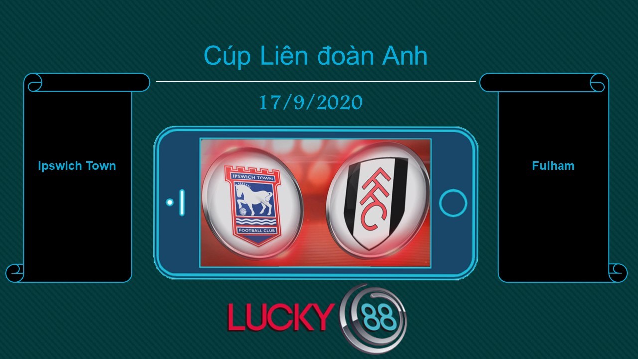 LUCKY88 Ipswich Town vs Fulham , Tip bóng đá miễn phí ngày 17/09/2020