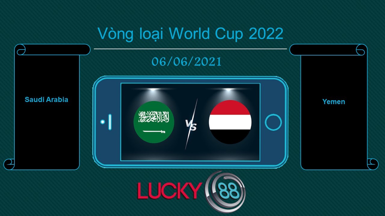 LUCKY88 Saudi Arabia vs Yemen , Tip bóng đá miễn phí ngày 06/06/2021