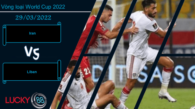 LUCKY88 Iran vs Liban , Nhận định bóng đá 29/03/2022, Chiến thắng nhẹ nhàng