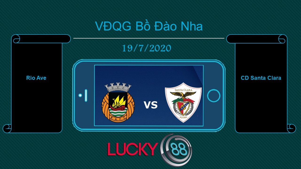 LUCKY88 Rio Ave vs CD Santa Clara , Tip bóng đá miễn phí ngày 19/07/2020