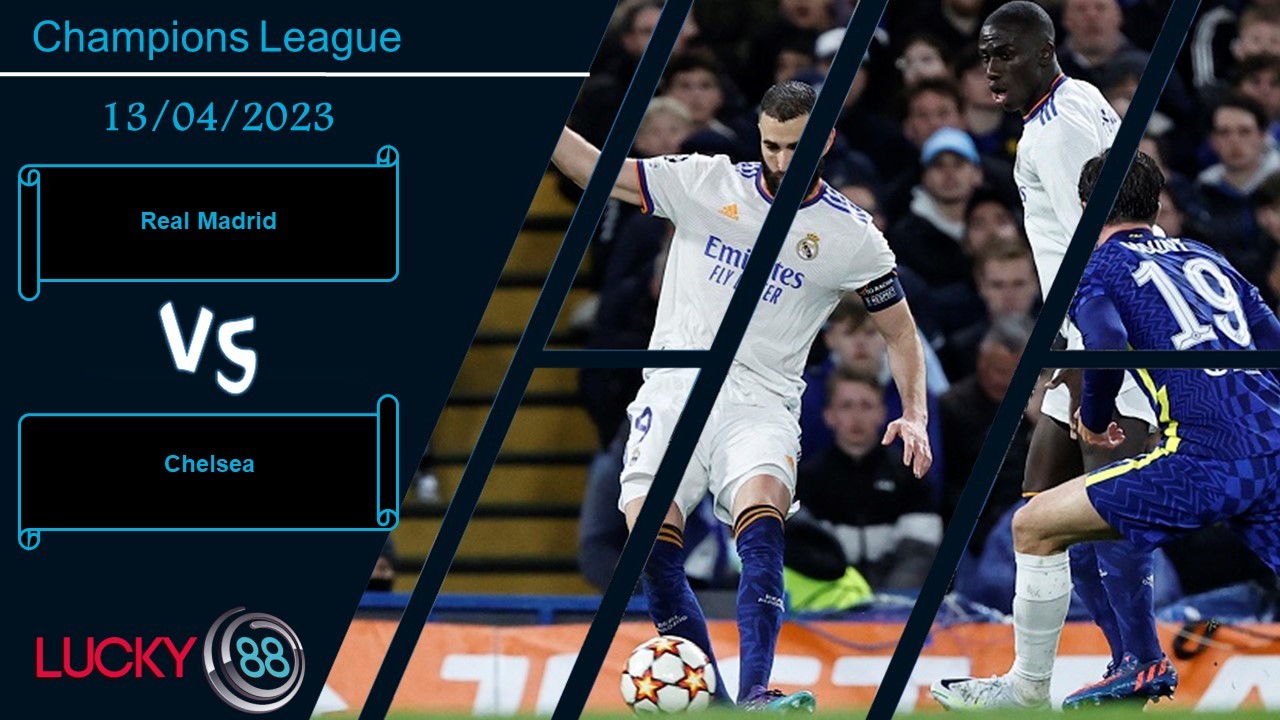 LUCKY88 Real Madrid vs Chelsea, Nhận định bóng đá 13/04/2023, Chủ nhà thắng thế