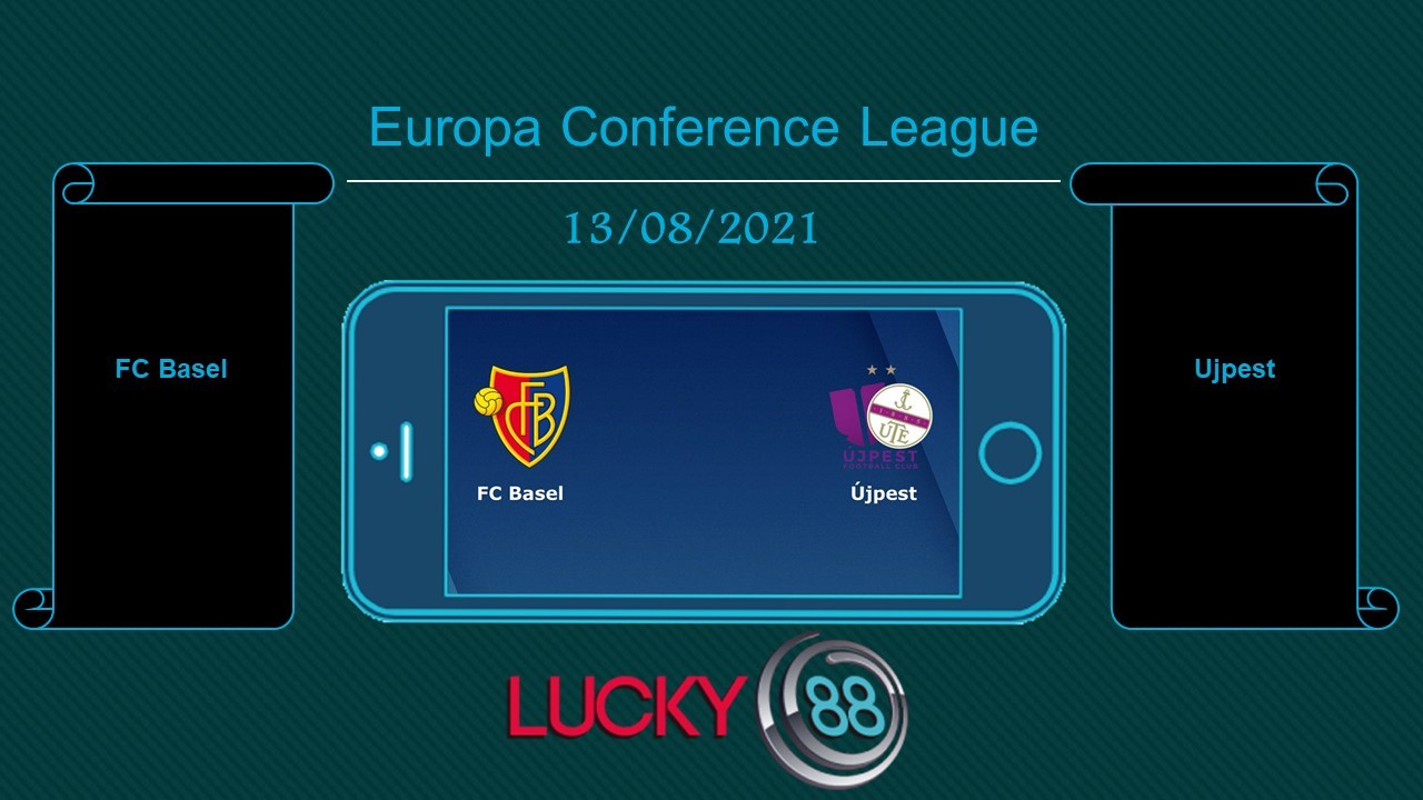 LUCKY88 FC Basel vs Ujpest , Tip bóng đá miễn phí ngày 13/08/2021