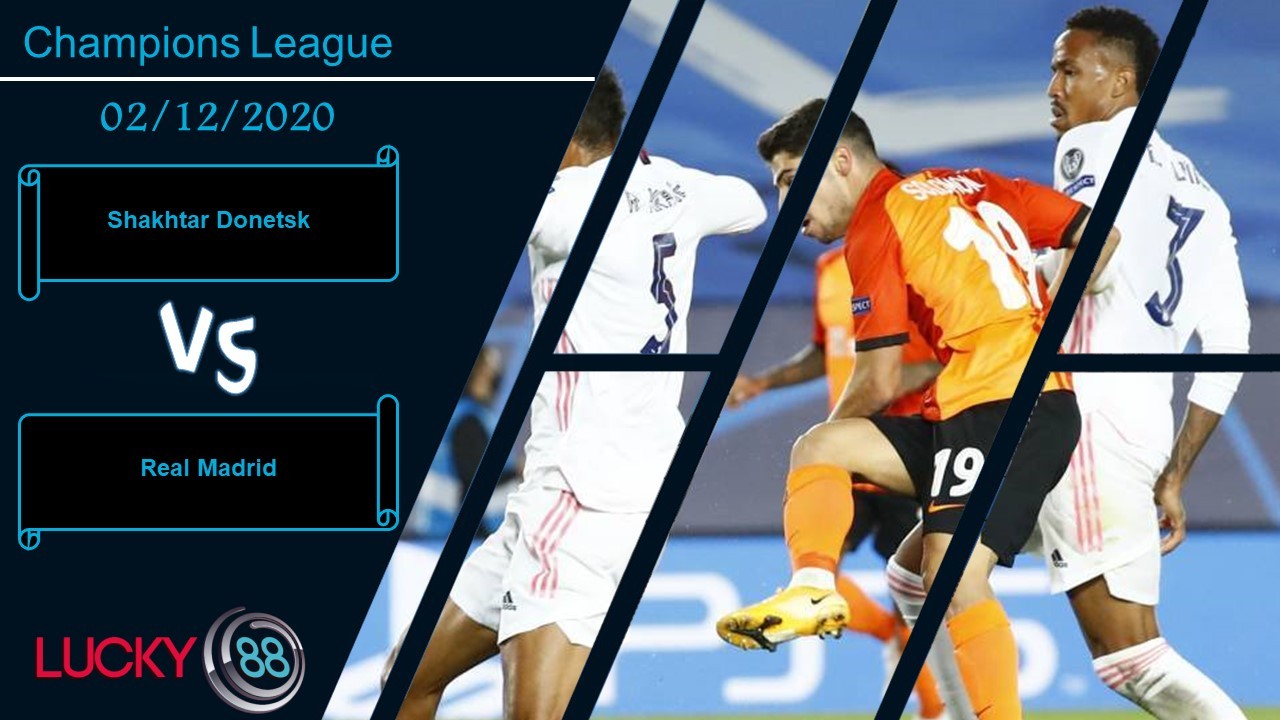 LUCKY88 Shakhtar Donetsk vs Real Madrid , Nhận định bóng đá 02/12/2020, Xác định rõ ràng
