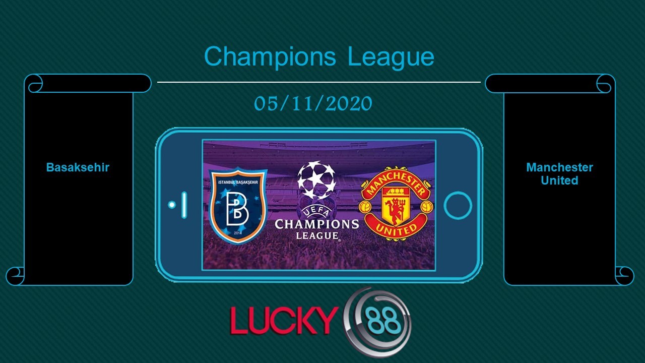 LUCKY88 Basaksehir vs Manchester United, Tip bóng đá miễn phí ngày 05/11/2020