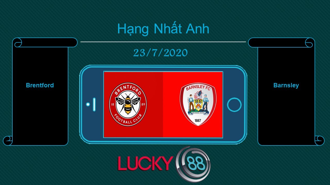 LUCKY88 Brentford vs Barnsley, Tip bóng đá miễn phí ngày 23/07/2020