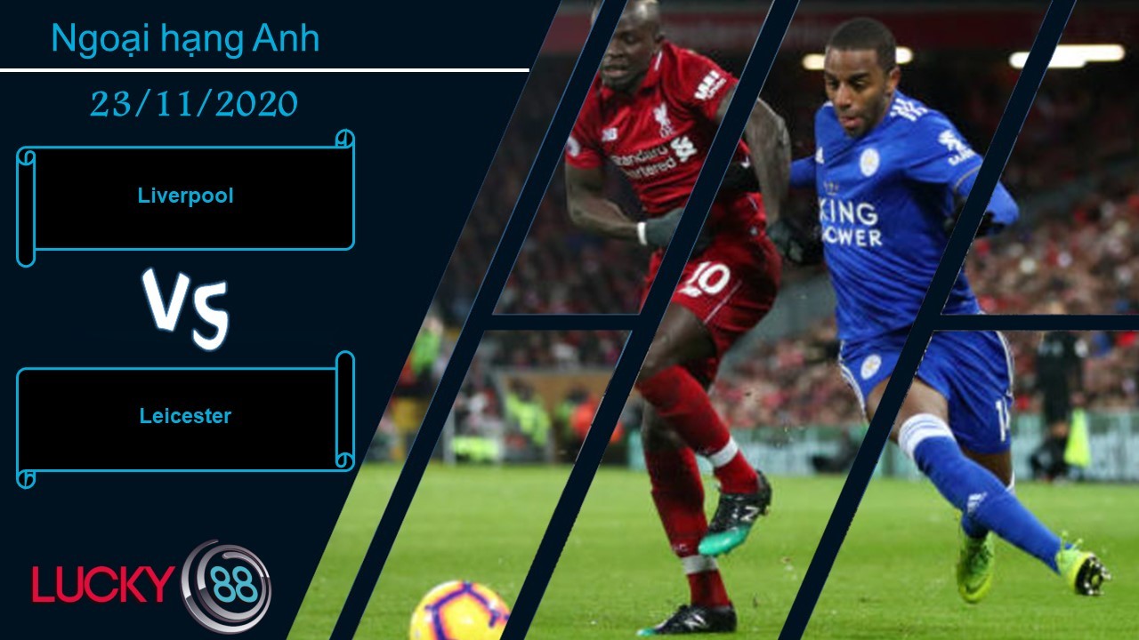 LUCKY88 Liverpool vs Leicester , Nhận định bóng đá 23/11/2020, Tâm điểm vòng đấu