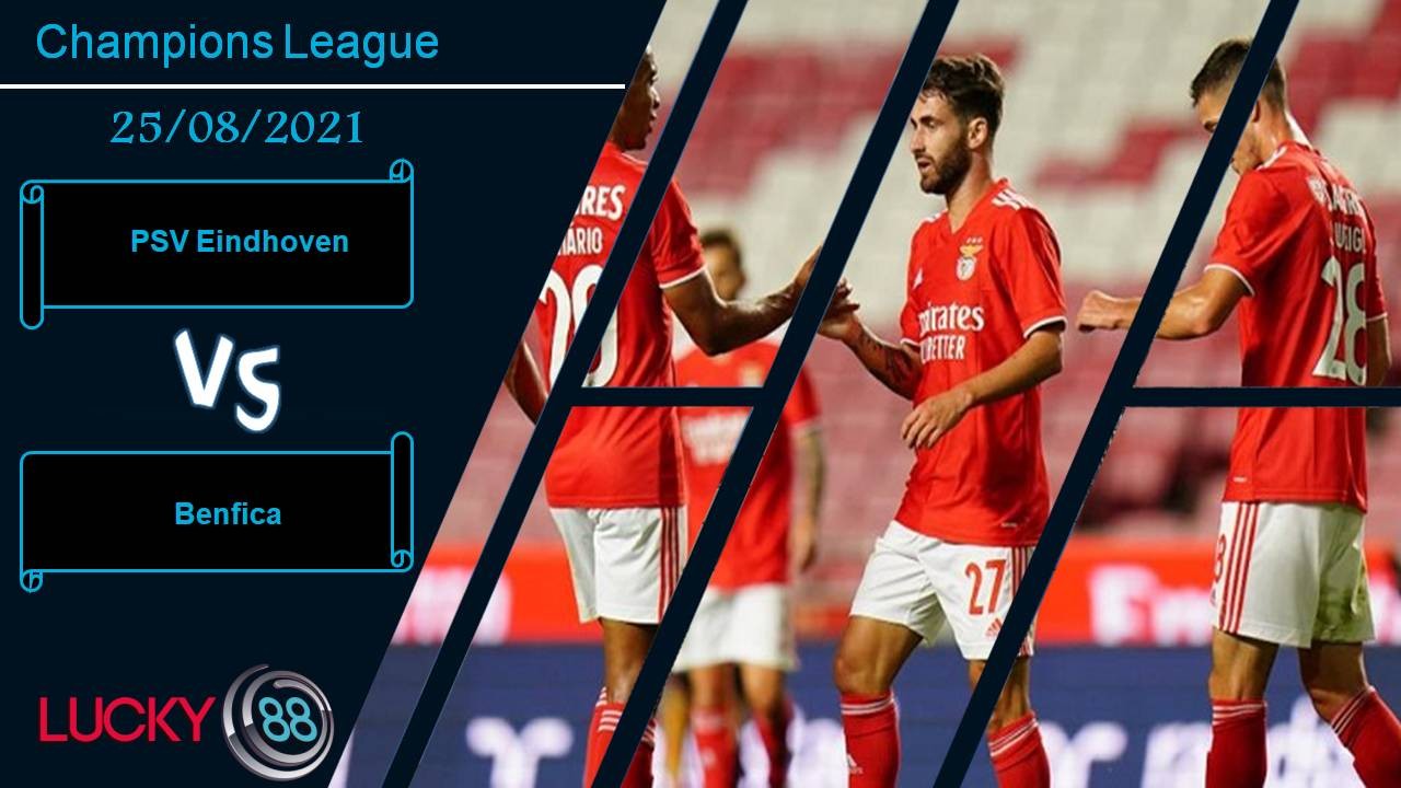 LUCKY88 PSV Eindhoven vs Benfica, Nhận định bóng đá 25/08/2021, Trận chiến khốc liệt