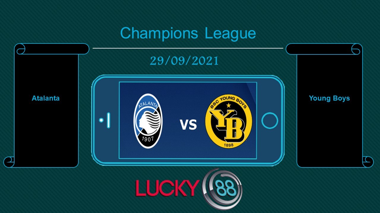 LUCKY88 Atalanta vs Young Boys , Tip bóng đá miễn phí ngày 29/09/2021