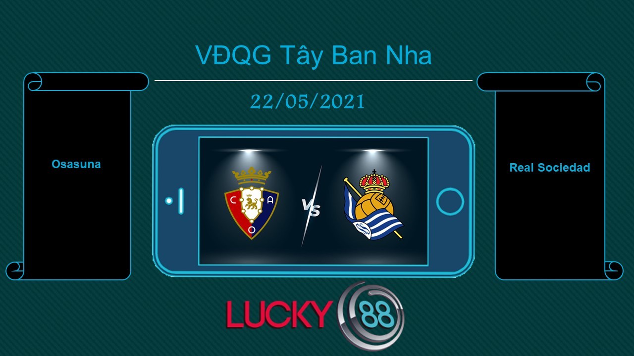 LUCKY88 Osasuna vs Real Sociedad , Tip bóng đá miễn phí ngày 22/05/2021