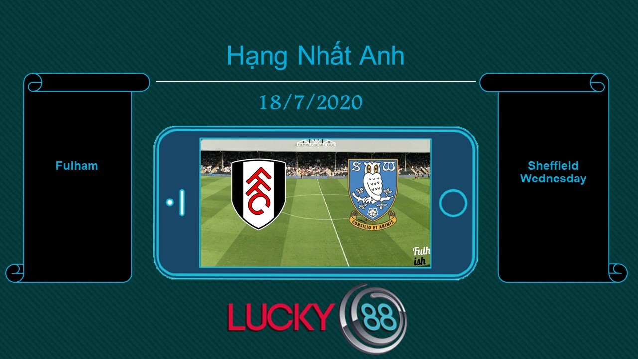LUCKY88 Fulham vs Sheffield Wednesday  , Tip bóng đá miễn phí ngày 18/07/2020