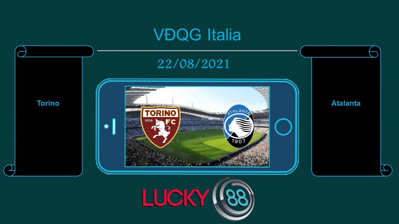 LUCKY88 Torino vs Atalanta , Tip bóng đá miễn phí ngày 22/08/2021