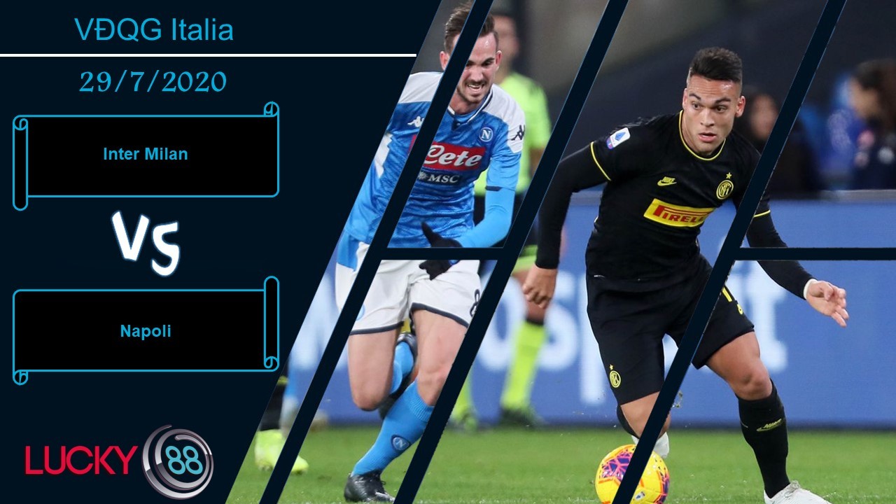 LUCKY88 Inter Milan vs Napoli , Nhận định bóng đá 29/07/2020, Đọ sức công phá