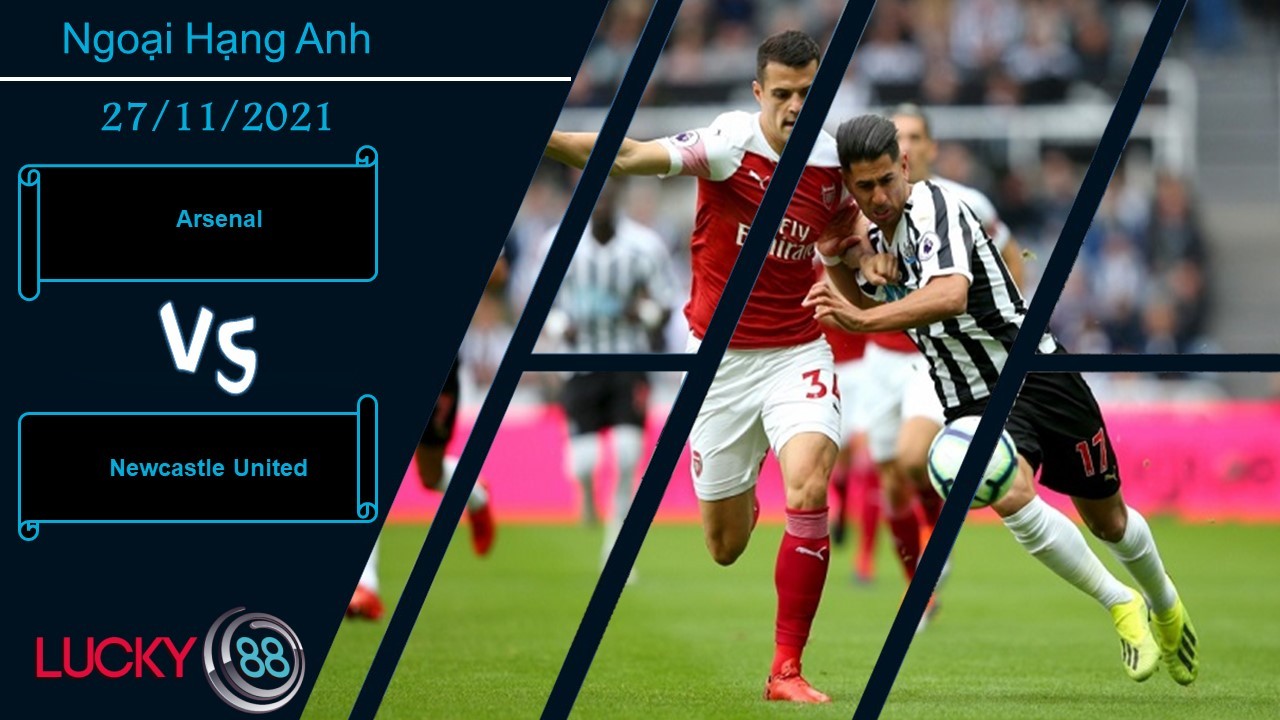 LUCKY88 Arsenal vs Newcastle United, Nhận định bóng đá 27/11/2021, Bắn hạ chích chòe